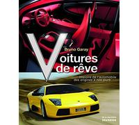 Voitures de rêve: Histoire de l'automobile des origines à nos jours