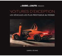 Voitures d'exception v 01 les vehicules les plus prestigieux au Les véhicules les plus prestigieux au monde - Gabriel Gélinas - L'homme Eds De - broché - Guide