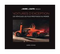 Voitures D'exception - Volume 1, Les Véhicules Les Plus Prestigieux Au Monde