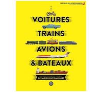 Voitures, Trains, Avions & Bateaux - Une Encyclopédie Visuelle Des Moyens De Transport