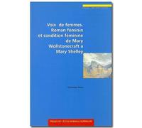 Voix de femmes : Roman féminin et condition féminine de Mary Wollstonecraft à Mary Shelley