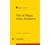 Voix de Péguy, échos, résonances - Jérôme Roger - Classiques Garnier - broché - Essai