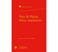 Voix de Péguy, échos, résonances - Jérôme Roger - Classiques Garnier - relié - Essai