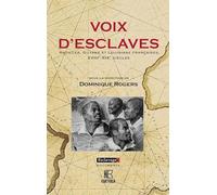 Voix d'esclaves. Antilles, Guyane et Louisiane françaises, XVIIIe-XIXe siècles