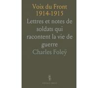 Voix du Front 1914-1915: Lettres et notes de soldats qui racontent la vie de guerre