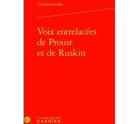 Voix entrelacées de Proust et de Ruskin Cynthia Gamble (Auteur), Luc Fraisse (Direction)