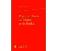 Voix entrelacées de Proust et de Ruskin - Cynthia Gamble - Classiques Garnier - relié - Essai