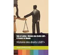 Voix et Luttes : Histoire des Droits LGBT+ à Travers le Monde: Histoire des droits LGBT+