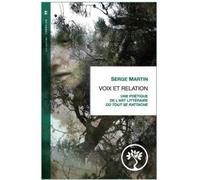 Voix et relation Une poétique de l'art littéraire où tout se rattache - Serge Martin - Marie Delarbre Editions - broché - Essai