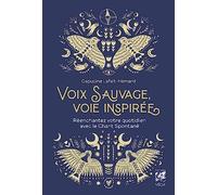 Voix sauvage, voie inspirée - Réenchantez votre quotidien avec le chant spontané