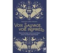 Capucine Lafait-Hémard – Voix sauvage voie inspirée – Réenchantez le quotidien par le chant spontané