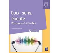 Voix, sons, écoute - Cycles 2 et 3 (+ ressources audio): Postures et activités
