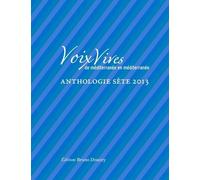 Voix Vives, De Méditerranée En Méditerranée - Anthologie Sète - Edition 2013