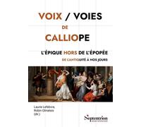 Voix / Voies de Calliope: L'Épique hors de l'épopée de l'Antiquité à nos jours