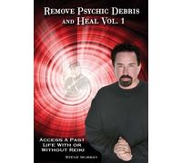 Remove Psychic Debris and Heal Vol. 1: Access a Past Life with or Without Reiki