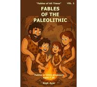 VOL. 1 FABLES OF THE PALEOLITHIC: Stories for children aged 7 to 10 about fire, caves, and ancient discoveries
