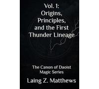 vol. 1: Origins, Principles, and the First Thunder Lineage: The Canon of Daoist Magic Series