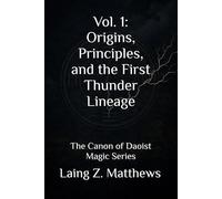 vol. 1: Origins, Principles, and the First Thunder Lineage: The Canon of Daoist Magic Series