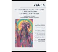 VOL 14 Tesauro de Habilidades Evolutivas - El Arte de Liderar con Humanidad y Poder: "Comunicación, resiliencia y liderazgo humano aplicados a la vida real."