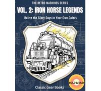 VOL. 2: IRON HORSE LEGENDS: Relive the Glory Days in Your Own Colors