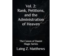 Vol. 2: Rank, Petitions, and the Administration of Heaven: The Canon of Daoist Magic Series