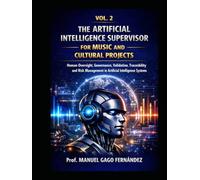 VOL. 2 THE ARTIFICIAL INTELLIGENCE SUPERVISOR FOR MUSIC AND CULTURAL PROJECTS: Human Oversight, Governance, Validation, Traceability and Risk Management in Artificial Intelligence Systems