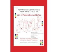 Vol. 4. Pastorelas navideñas: Versiones originales y divertidas con diablos, ángeles y pastores a Belén.