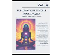VOL 4 TESAURO DE HERENCIAS EMOCIONALES: “Libera tu linaje, eleva tu historia”