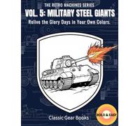 VOL. 5: MILITARY STEEL GIANTS: Relive the Glory Days in Your Own Colors.