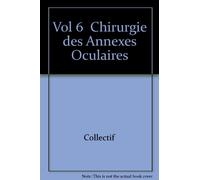 VOL 6 CHIRURGIE DES ANNEXES OCULAIRES