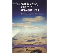 Vol à voile, chemin d'aventures En planeur avec un inconditionnel du ciel - Jean-Pierre Milan - L'harmattan - broché - Récit