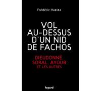 Vol au-dessus d'un nid de fachos: Dieudonné, Soral, Ayoub et les autres