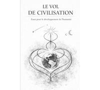 Vol de civilisation: Essai pour le développement de l'humanité