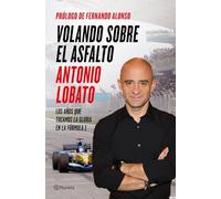 Antonio Lobato – Volando sobre el asfalto: Los años que tocamos la gloria en la Fórmula 1