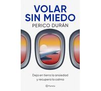 Volar Sin Miedo: Deja En Tierra La Ansiedad Y Recupera La Calma / Flying Without Fear