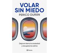 Volar sin miedo Deja en tierra la ansiedad y recupera la calma - Perico Durán - Editorial Planeta - ebook (ePub) - Livre