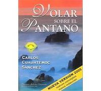 Volar sobre el pantano / Flying over the Swamp Carlos Cuauhtemoc Sanchez (Auteur)