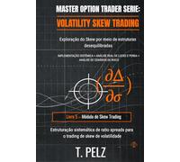 VOLATILITY SKEW TRADING (MASTER OPTION TRADER Série: Exploração do Skew Utilizando Estruturas Desequilibradas