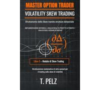VOLATILITY SKEW TRADING (MASTER OPTION TRADER SERIE): Sfruttamento dello skew utilizzando strutture sbilanciate