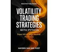 Volatility Trading Strategies with Python: From VIX to Vega Neutral Portfolios: Master Implied Volatility, Forecasting, and Risk-Neutral Trading in Options Markets