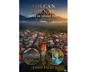 VOLCAN ARENAL GUIDE DE VOYAGE 2026: Guide d'aventure du Costa Rica pour La Fortuna, sources chaudes, cascades, sentiers de randonnée, excursions de la ... voyages à petit budget et expériences locales