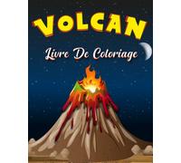 Volcan Livre de coloriage pour Enfants: Pages de coloriage amusantes sur les volcans pour les garçons et les filles âgés de 4 à 8 ans, livre de coloriage pour les amoureux des volcans