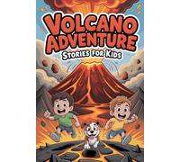 Volcano Adventure Stories for Kids : Exciting Eruption Tales About Courage Friendship and Survival
