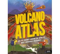 Volcano Atlas: An Epic Journey Around the World's Most Incredible Volcanoes