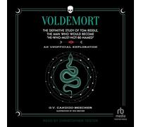 Voldemort: The Definitive Study of Tom Riddle, the Man Who Would Become He-Who-Must-Not-Be-Named: An Unofficial Exploration
