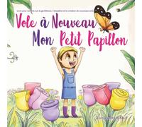 Vole à Nouveau, Mon Petit Papillon: Livre pour enfants sur la gentillesse, l'empathie et la création de nouveaux amis
