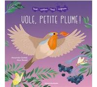 Vole, Petite plume ! Alexandra Garibal (Auteur), Alice Ricard Dechelette (Illustration)
