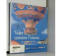 Voler comme l'oiseau: Comment les hommes ont appris à voler en regardant les oiseaux