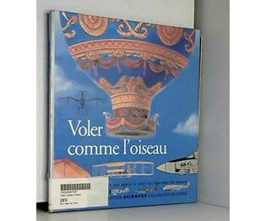 Voler comme l'oiseau: Comment les hommes ont appris à voler en regardant les oiseaux
