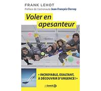 Voler en apesanteur: " Incroyable, exaltant, à découvrir d'urgence ! "